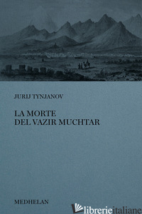 MORTE DEL VAZIR-MUCHTAR (LA) - TYNJANOV JURIJ N.