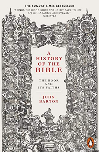 A HISTORY OF THE BIBLE: THE BOOK AND ITS FAITHS - BARTON JOHN