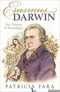 ERASMUS DARWIN SEX SXIENCE AND SERENDIPITY - FARA PATRICIA