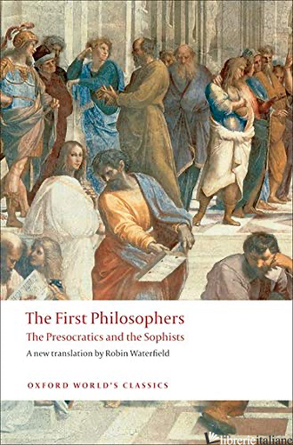 THE FIRST PHILOSOPHERS: THE PRESOCRATICS AND THE SOPHISTS - WATERFIELD ROBIN (CUR)