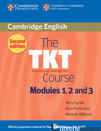 TKT COURSE MODULES 1, 2, 3. TEACHING KNOWLEDGE TEST. STUDENT'S BOOK. CAMBRIDGE H - SPRATT MARY; PULVERNESS ALAN; WILLIAMS MELANIE