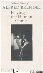 PLAYING THE HUMAN GAME - BRENDEL ALFRED; STOKES R. (CUR.)