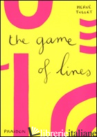 GAME OF LINES. EDIZ. ILLUSTRATA (THE) - TULLET HERVE'