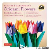 LAFOSSE & ALEXANDER'S ORIGAMI FLOWERS KIT - MICHAEL G. LAFOSSE E