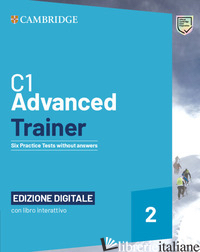ADVANCED TRAINER. SIX PRACTICE TESTS WITHOUT ANSWERS WITH AUDIO. PER LE SCUOLE S - O'DELL FELICITY; BLACK MICHAEL