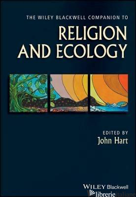 The Wiley Blackwell Companion to Religion and Ecology - Hart J