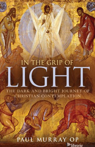IN THE GRIP OF LIGHT CHRISTIAN CONTEMPLATION - MURRAY PAUL