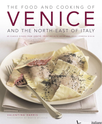 FOOD AND COOKING OF VENICE AND NORTH-EST OF ITALY (THE) - HARRIS VALENTINA