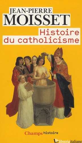 HISTOIRE DU CATHOLICISME - MOISSET JEAN-PIERRE