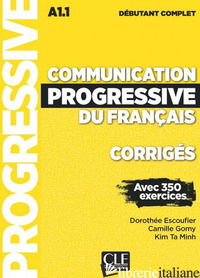 COMMUNICATION PROGRESSIVE DU FRANCAIS. NIVEAU DEBUTANT COMPLET. A1.1-C1. CORRIGE - MIQUEL CLAIRE