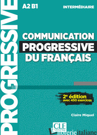 COMMUNICATION PROGRESSIVE DU FRANCAIS. NIVEAU INTERMEDIAIRE. A1.1-C1. PER LE SCU - MIQUEL CLAIRE