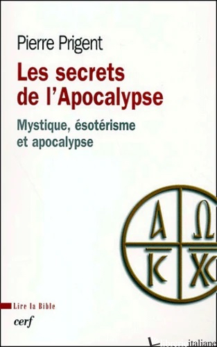 LES SECRETS DE L'APOCALYPSE - MYSTIQUE, ESOTERISME ET APOCALYPSE - PRIGENT PIERRE