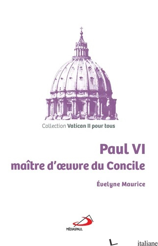 PAUL VI MAITRE D'OEUVRE DU CONCILE - MAURICE EVELYNE