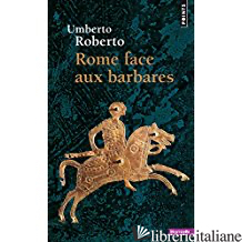 Rome Face Aux Barbares - ROBERTO UMBERTO