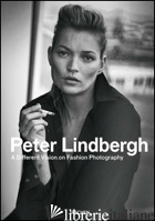 PETER LINDBERGH. A DIFFERENT VISION ON FASHION PHOTOGRAPHY. CATALOGO DELLA MOSTR - LORIOT THIERRY-MAXIME