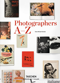 PHOTOGRAPHERS A-Z. EDIZ. ILLUSTRATA - KOETZLE HANS-MICHAEL
