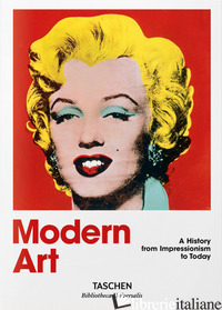 MODERN ART. A HISTORY FROM IMPRESSIONISM TO TODAY - HOLZWARTH HANS WERNER