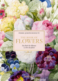 PIERRE-JOSEPH REDOUTE'. THE BOOK OF FLOWERS. EDIZ. INGLESE, FRANCESE E TEDESCA - LACK H. WALTER