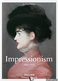 IMPRESSIONISM 1860-1920. EDIZ. ILLUSTRATA - WALTHER INGO F.