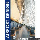 AIRPORT DESIGN. EDIZ. ITALIANA, INGLESE, TEDESCA, FRANCESE E SPAGNOLA - AAVV