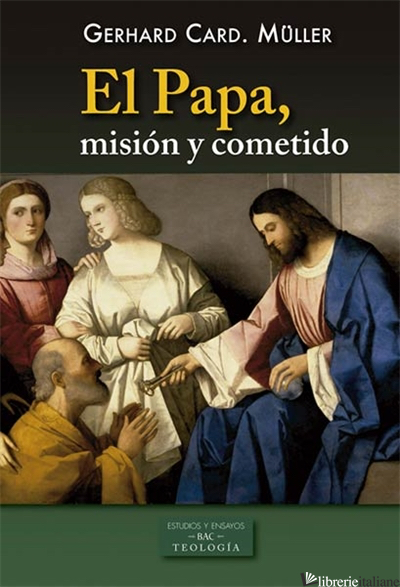 EL PAPA - MISION Y COMETIDO - MULLER GERHARD LUDWIG