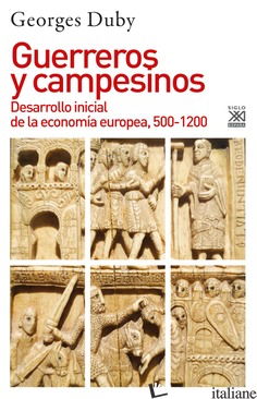 GUERREROS Y CAMPESINOS DESARROLLO INICIAL DE LA ECONOMÍA EUROPEA 500-1200  - DUBY GEORGES 