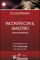 INCONTRI CON IL MAESTRO. CONVERSAZIONI CON P. D. OUSPENSKY, DAL 1930 AL 1947 - OUSPENSKY PETR D.