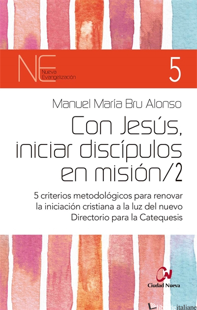 CON JESUS INICIAR DISCIPULOS EN MISION/2-5 CRITERIOS METODOLOGICOS PARA RENOVAR  - BRU MANUEL MARIA