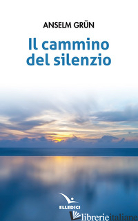 CAMMINO DEL SILENZIO (IL) - GRUN ANSELM