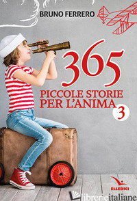 365 PICCOLE STORIE PER L'ANIMA. VOL. 3 - FERRERO BRUNO