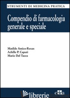 COMPENDIO DI FARMACOLOGIA GENERALE E SPECIALE - AMICO ROXAS MATILDE; CAPUTI ACHILLE P.; DEL TACCA MARIO