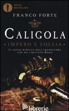 CALIGOLA. IMPERO E FOLLIA - FORTE FRANCO