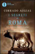 SEGRETI DI ROMA. STORIE, LUOGHI E PERSONAGGI DI UNA CAPITALE (I) - AUGIAS CORRADO