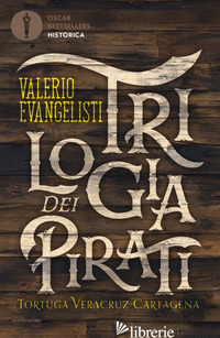 TRILOGIA DEI PIRATI: TORTUGA-VERACRUZ-CARTAGENA - EVANGELISTI VALERIO