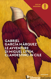 AVVENTURE DI MIGUEL LITTIN, CLANDESTINO IN CILE (LE) - GARCIA MARQUEZ GABRIEL; VALENTINETTI C. M. (CUR.)