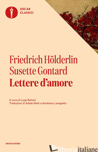 LETTERE D'AMORE - HOLDERLIN FRIEDRICH; GONTARD SUSETTE; REITANI L. (CUR.)