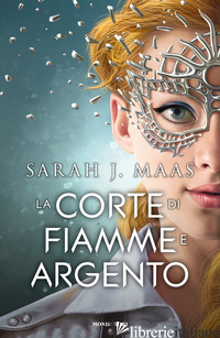 CORTE DI FIAMME E ARGENTO (LA) - MAAS SARAH J.