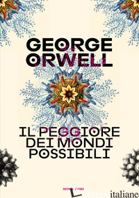PEGGIORE DEI MONDI POSSIBILI (IL) - ORWELL GEORGE