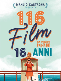 116 FILM DA VEDERE PRIMA DEI 16 ANNI - CASTAGNA MANLIO