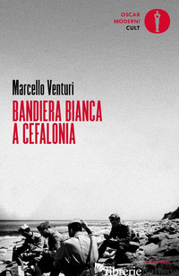 BANDIERA BIANCA A CEFALONIA - VENTURI MARCELLO