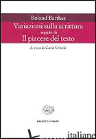 VARIAZIONI SULLA SCRITTURA-IL PIACERE DEL TESTO - BARTHES ROLAND; OSSOLA C. (CUR.)