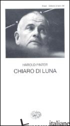 CHIARO DI LUNA - PINTER HAROLD
