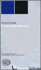 CINEMA E LE ARTI VISIVE (IL) - COSTA ANTONIO