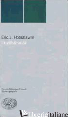 RIVOLUZIONARI (I) - HOBSBAWM ERIC J.