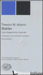 MAHLER. UNA FISIOGNOMICA MUSICALE - ADORNO THEODOR W.; NAPOLITANO E. (CUR.)