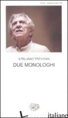 DUE MONOLOGHI - TREVISAN VITALIANO