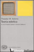 TEORIA ESTETICA - ADORNO THEODOR W.; DESIDERI F. (CUR.); MATTEUCCI G. (CUR.)