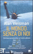 MONDO SENZA DI NOI (IL) - WEISMAN ALAN