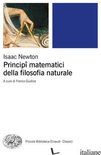 PRINCIPI MATEMATICI DELLA FILOSOFIA NATURALE - NEWTON ISAAC; GIUDICE F. (CUR.)
