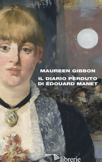 DIARIO PERDUTO DI EDOUARD MANET (IL) - GIBBON MAUREEN